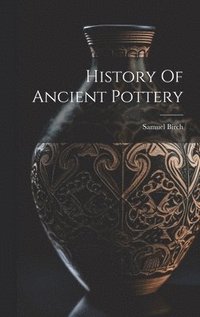 bokomslag History Of Ancient Pottery