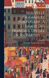 bokomslag Nouvelle Grammaire Portugaise,  L'usage Des Franais, Divise En Six Parties ......