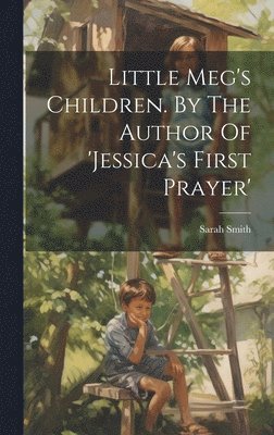 Little Meg's Children. By The Author Of 'jessica's First Prayer' 1