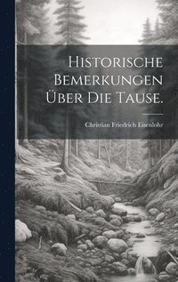 bokomslag Historische Bemerkungen ber die Tause.