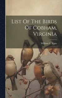 bokomslag List Of The Birds Of Cobham, Virginia