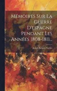 bokomslag Mmoires Sur La Guerre D'espagne Pendant Les Annes 1808-1811...