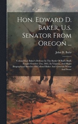 Hon. Edward D. Baker, U.s. Senator From Oregon ... 1