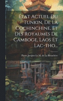 bokomslag tat Actuel Du Tunkin, De La Cochinchine, Et Des Royaumes De Camboge, Laos Et Lac-tho...