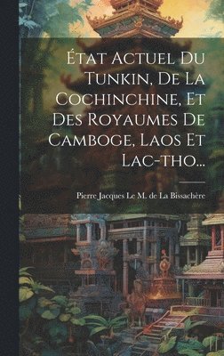 État Actuel Du Tunkin, De La Cochinchine, Et Des Royaumes De Camboge, Laos Et Lac-tho...