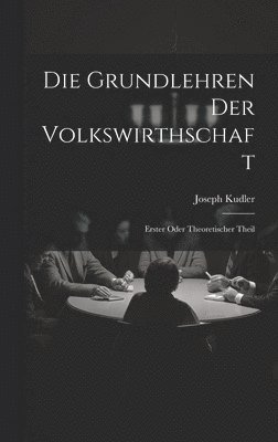 bokomslag Die Grundlehren der Volkswirthschaft