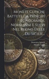 bokomslag Monete Cufiche Battute Da Principi Longobardi, Normanni E Suevi Nel Regno Delle Du Sicilie...