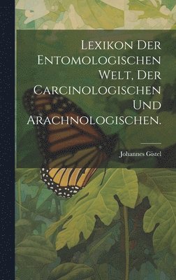 bokomslag Lexikon der entomologischen Welt, der Carcinologischen und Arachnologischen.