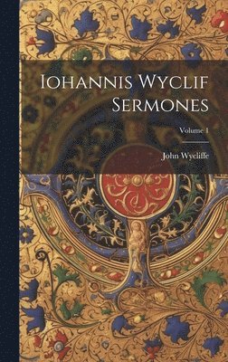 John Wycliffe - Iohannis Wyclif Sermones; Volume 1, Inbunden