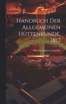 Handbuch der allgemeinen Hüttenkunde, 1817