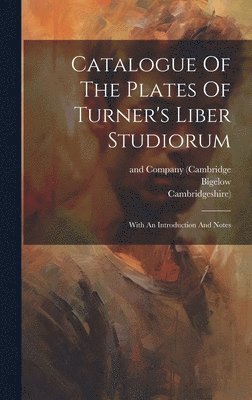 bokomslag Catalogue Of The Plates Of Turner's Liber Studiorum