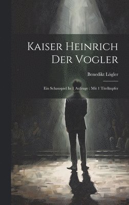 Kaiser Heinrich Der Vogler 1