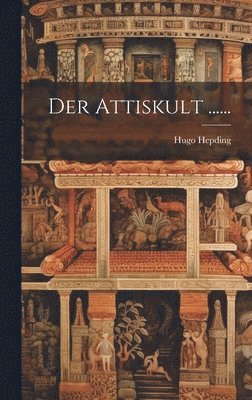 Hugo Hepding - Attiskult ......, Inbunden