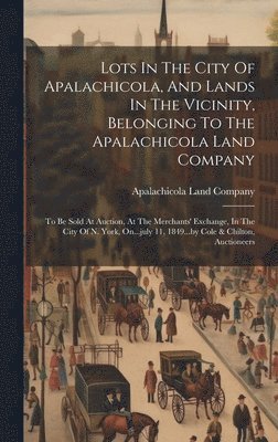 Lots In The City Of Apalachicola, And Lands In The Vicinity, Belonging To The Apalachicola Land Company 1