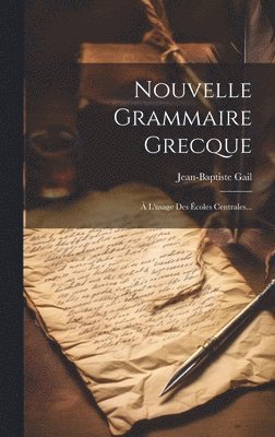 Jean-Baptiste Gail - Nouvelle Grammaire Grecque, Inbunden