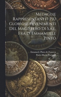 Paolo Maria Paciaudi, Emanuele Pinto de Fonseca - Medaglie Rappresentanti I Più Gloriosi Avvenimenti Del Magistero Di S.a.e. Fra D. Emmanuele Pinto, Inbunden