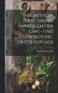 bokomslag Theoretisch- practisches Handbuch der Essig- und Senfbereitung, Dritte Auflage