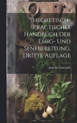 Theoretisch- practisches Handbuch der Essig- und Senfbereitung, Dritte Auflage 1