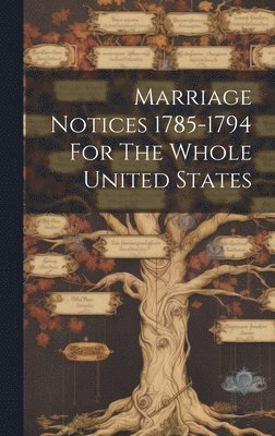 bokomslag Marriage Notices 1785-1794 For The Whole United States