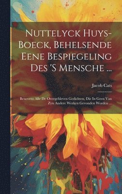 bokomslag Nuttelyck Huys-boeck, Behelsende Eene Bespiegeling Des 's Mensche ...