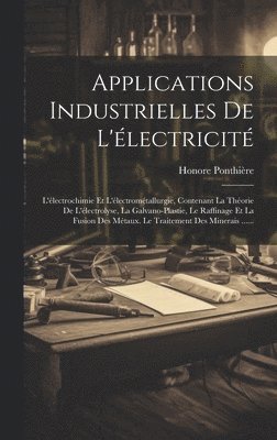 Honore Ponthière - Applications Industrielles De L'électricité, Inbunden
