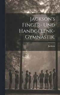 bokomslag Jackson's Finger- und Handgelenk-Gymnastik.