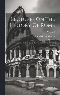 Lectures On The History Of Rome 1