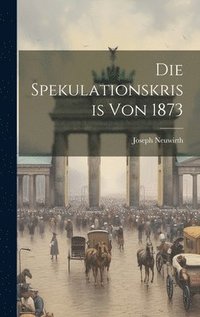 bokomslag Die Spekulationskrisis von 1873