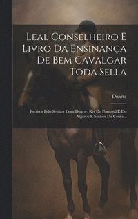 bokomslag Leal Conselheiro E Livro Da Ensinana De Bem Cavalgar Toda Sella
