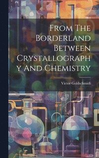 bokomslag From The Borderland Between Crystallography And Chemistry