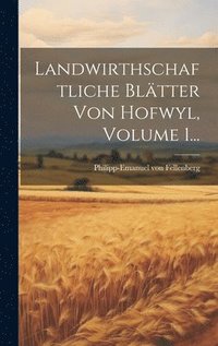 bokomslag Landwirthschaftliche Bltter Von Hofwyl, Volume 1...