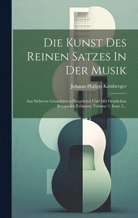 bokomslag Die Kunst Des Reinen Satzes In Der Musik: Aus Sicheren Grundsätzen Hergeleitet Und Mit Deutlichen Beyspielen Erläutert, Volume 2, Issue 2...