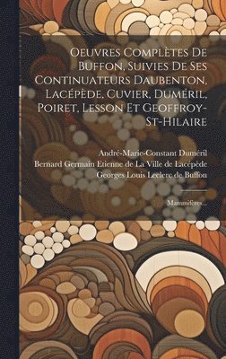 Oeuvres Compltes De Buffon, Suivies De Ses Continuateurs Daubenton, Lacpde, Cuvier, Dumril, Poiret, Lesson Et Geoffroy-st-hilaire 1