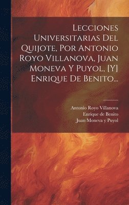 bokomslag Lecciones Universitarias Del Quijote, Por Antonio Royo Villanova, Juan Moneva Y Puyol, [y] Enrique De Benito...