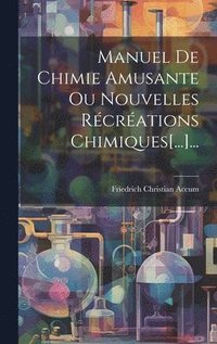 bokomslag Manuel De Chimie Amusante Ou Nouvelles Rcrations Chimiques[...]...
