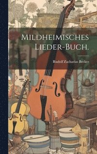 bokomslag Mildheimisches Lieder-Buch.