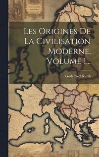 bokomslag Les Origines De La Civilisation Moderne, Volume 1...