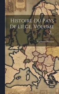 bokomslag Histoire Du Pays De Lige, Volume 2...