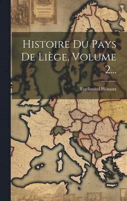 bokomslag Histoire Du Pays De Lige, Volume 2...