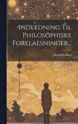 bokomslag Indledning Til Philosophiske Forelaesninger...