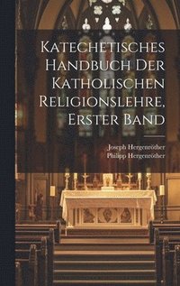 bokomslag Katechetisches Handbuch der katholischen Religionslehre, Erster Band