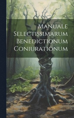 bokomslag Manuale Selectissimarum Benedictionum Coniurationum