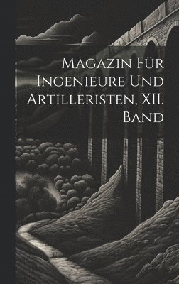 Magazin fr Ingenieure und Artilleristen, XII. Band 1