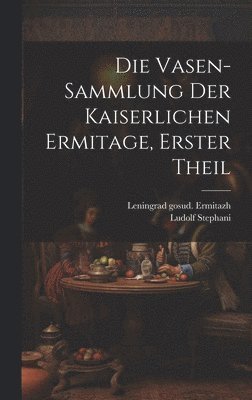 Vasen-Sammlung der Kaiserlichen Ermitage, erster Theil