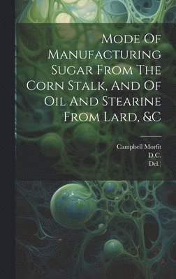 Mode Of Manufacturing Sugar From The Corn Stalk, And Of Oil And Stearine From Lard, &c 1
