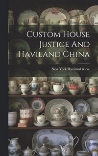 bokomslag Custom House Justice And Haviland China