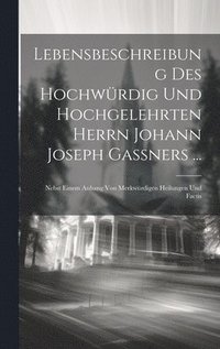 bokomslag Lebensbeschreibung Des Hochwrdig Und Hochgelehrten Herrn Johann Joseph Ganers ...