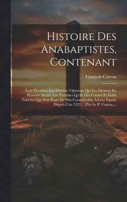 bokomslag Histoire Des Anabaptistes, Contenant