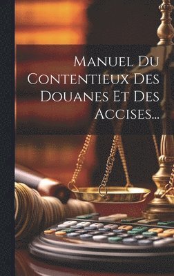 bokomslag Manuel Du Contentieux Des Douanes Et Des Accises...