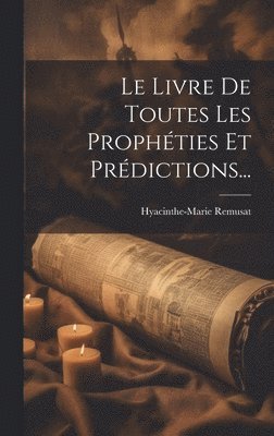 bokomslag Livre De Toutes Les Prophéties Et Prédictions...